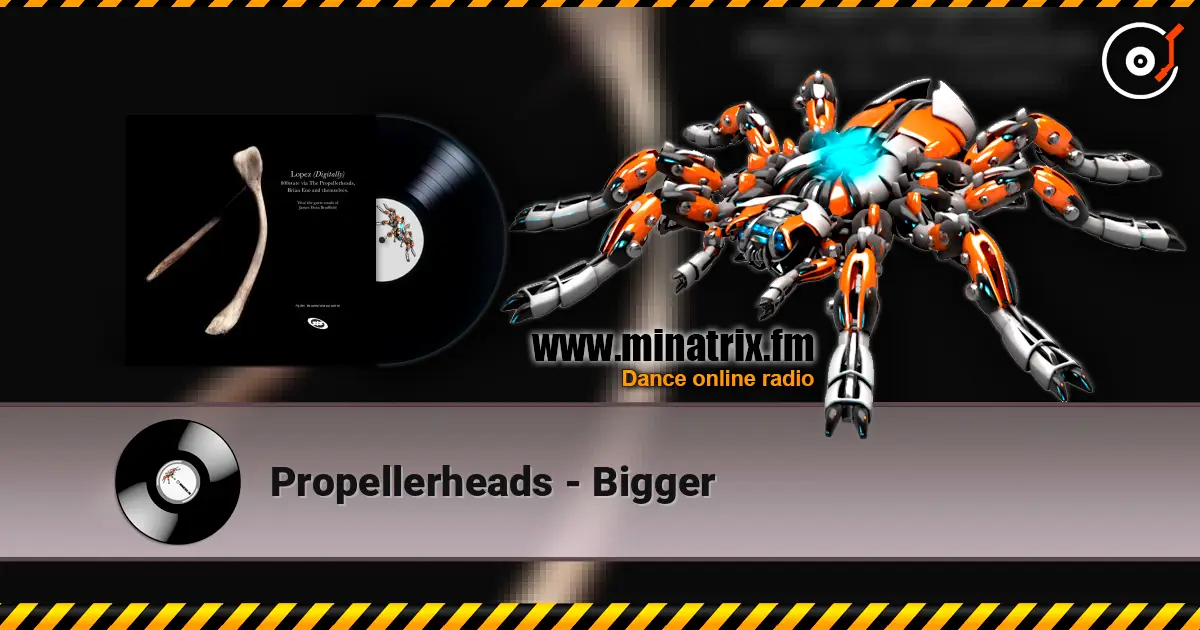 Propellerheads - Bigger écouter en ligne en haute qualité | Minatrix.FM
