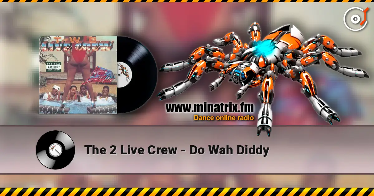 The 2 Live Crew - Do Wah Diddy écouter en ligne en haute qualité | Minatrix.FM
