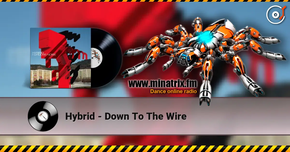 Hybrid - Down To The Wire écouter en ligne en haute qualité | Minatrix.FM