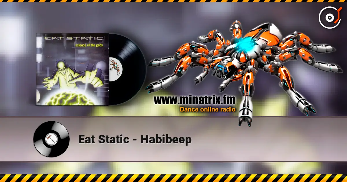 Eat Static - Habibeep écouter en ligne en haute qualité | Minatrix.FM