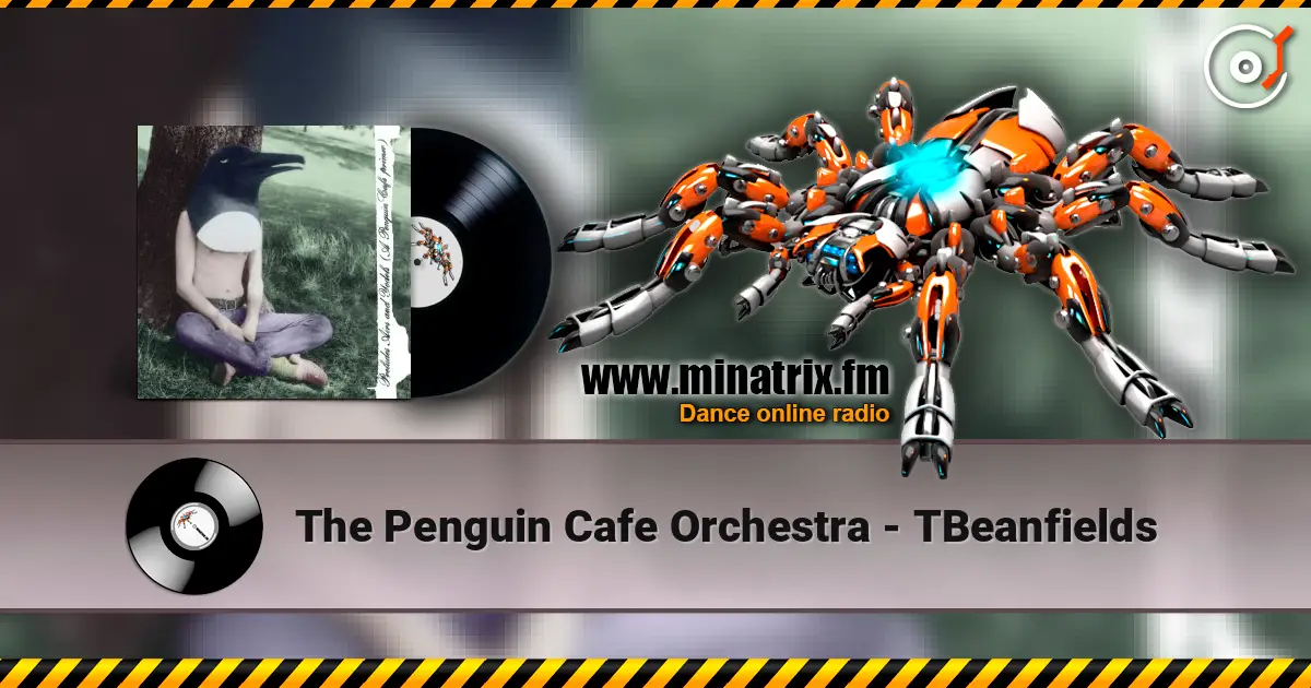 The Penguin Cafe Orchestra - TBeanfields écouter en ligne en haute qualité | Minatrix.FM
