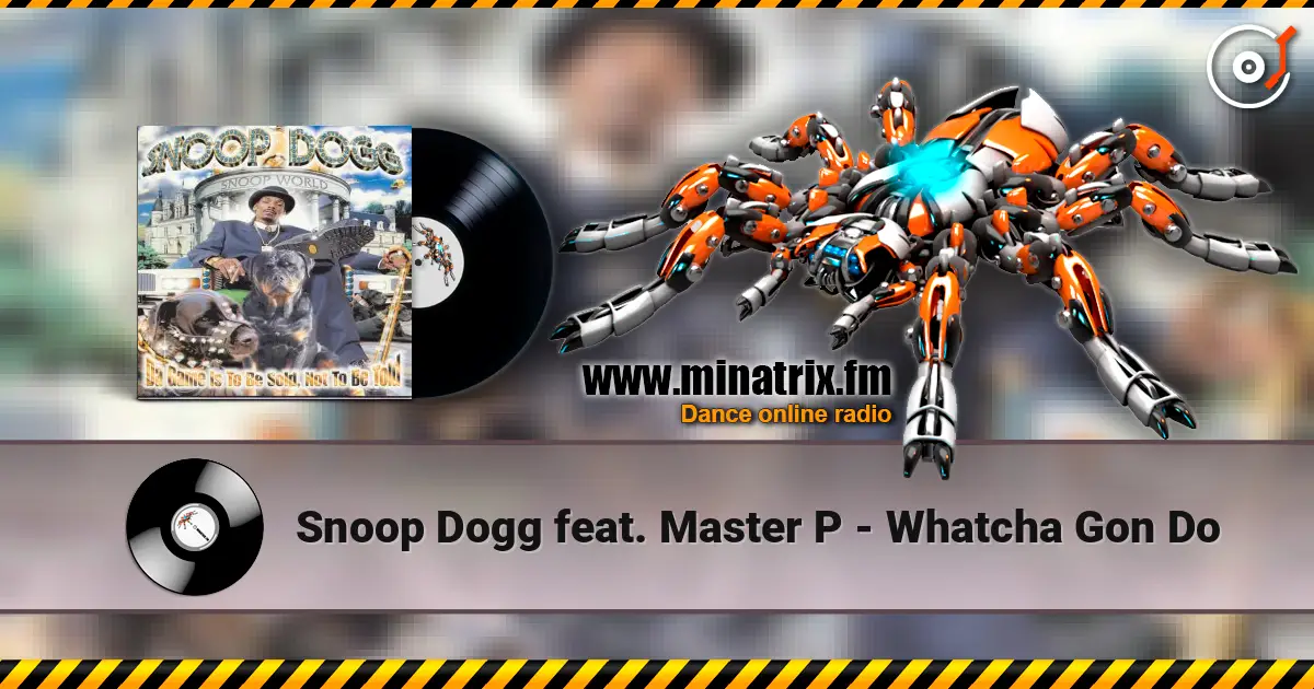 Snoop Dogg feat. Master P - Whatcha Gon Do écouter en ligne en haute qualité | Minatrix.FM