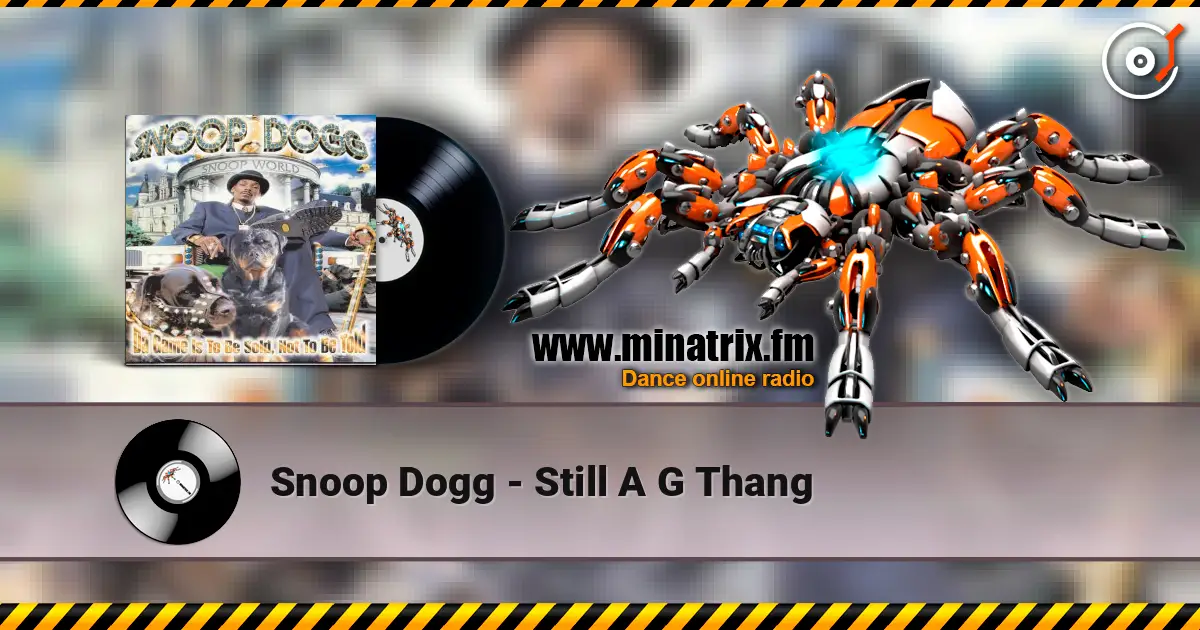 Snoop Dogg - Still A G Thang écouter en ligne en haute qualité | Minatrix.FM