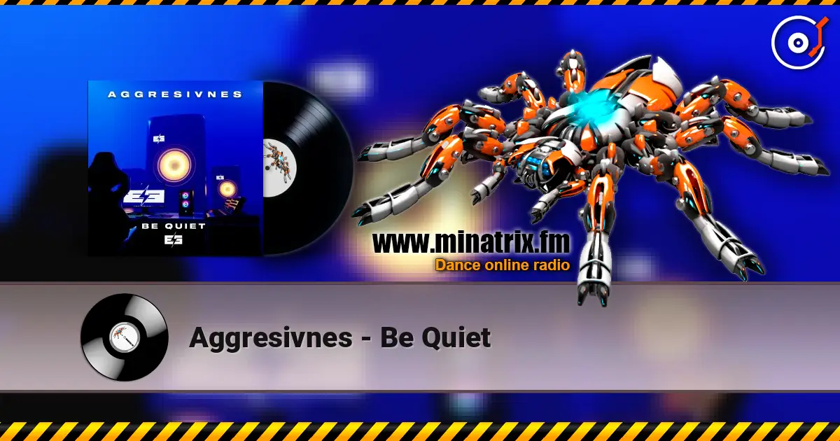 Aggresivnes - Be Quiet écouter en ligne en haute qualité | Minatrix.FM