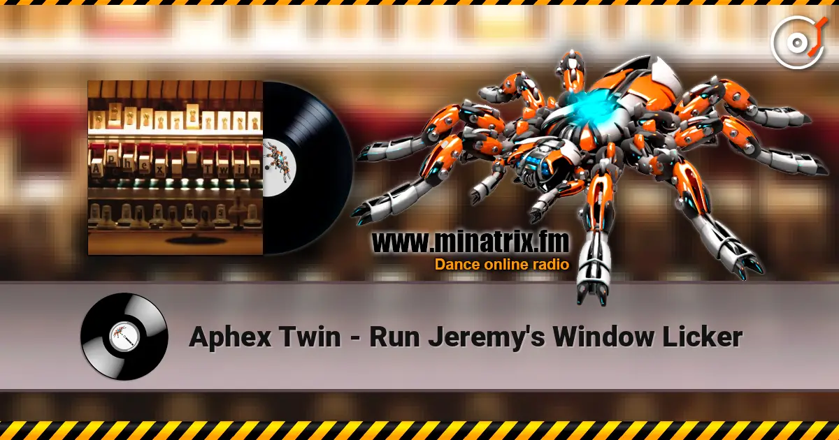 Aphex Twin - Run Jeremy's Window Licker écouter en ligne en haute qualité | Minatrix.FM