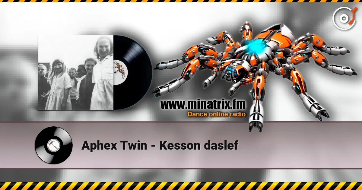 Aphex Twin - Kesson daslef écouter en ligne en haute qualité | Minatrix.FM