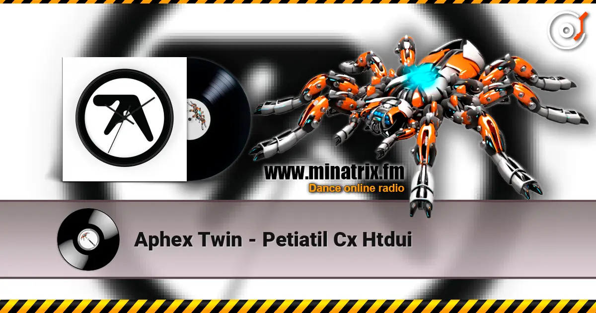 Aphex Twin - Petiatil Cx Htdui écouter en ligne en haute qualité | Minatrix.FM