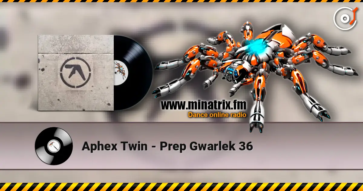 Aphex Twin - Prep Gwarlek 36 écouter en ligne en haute qualité | Minatrix.FM
