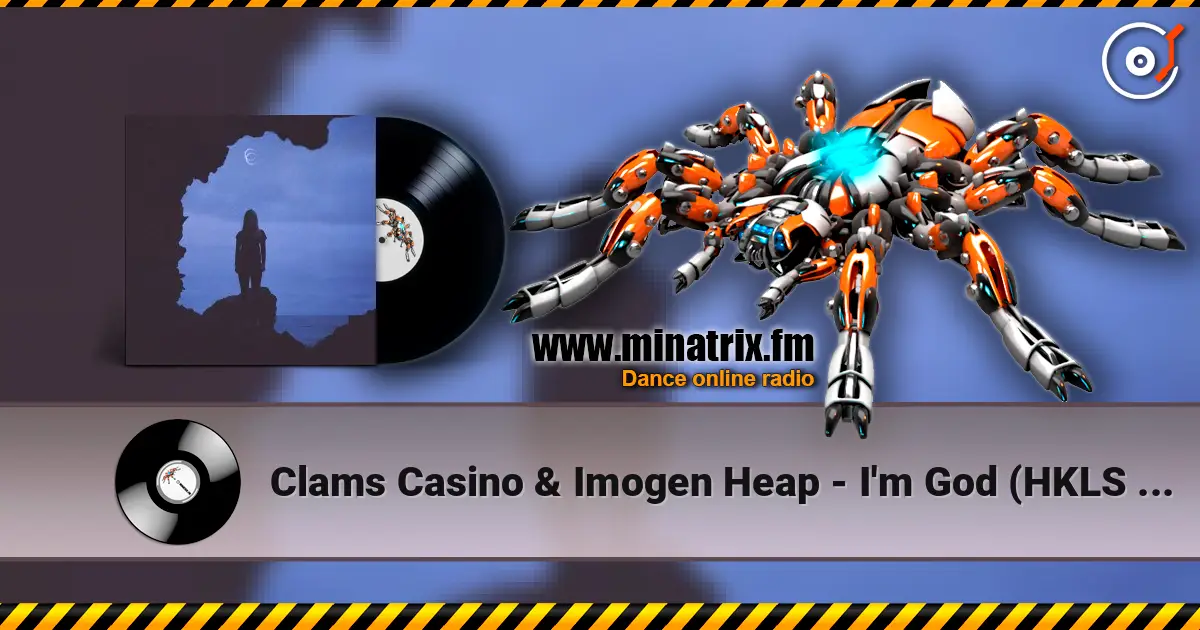 Clams Casino & Imogen Heap - I'm God (HKLS Remix) écouter en ligne en haute qualité | Minatrix.FM