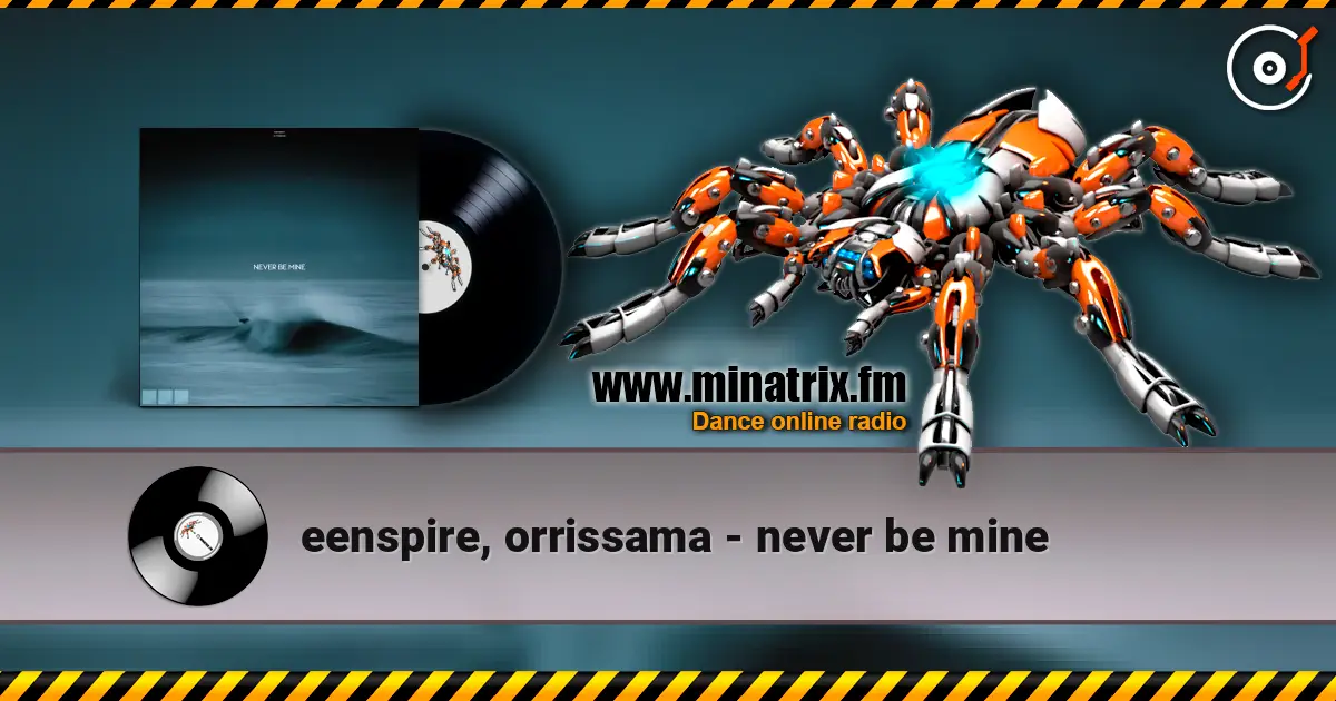 eenspire, orrissama - never be mine écouter en ligne en haute qualité | Minatrix.FM