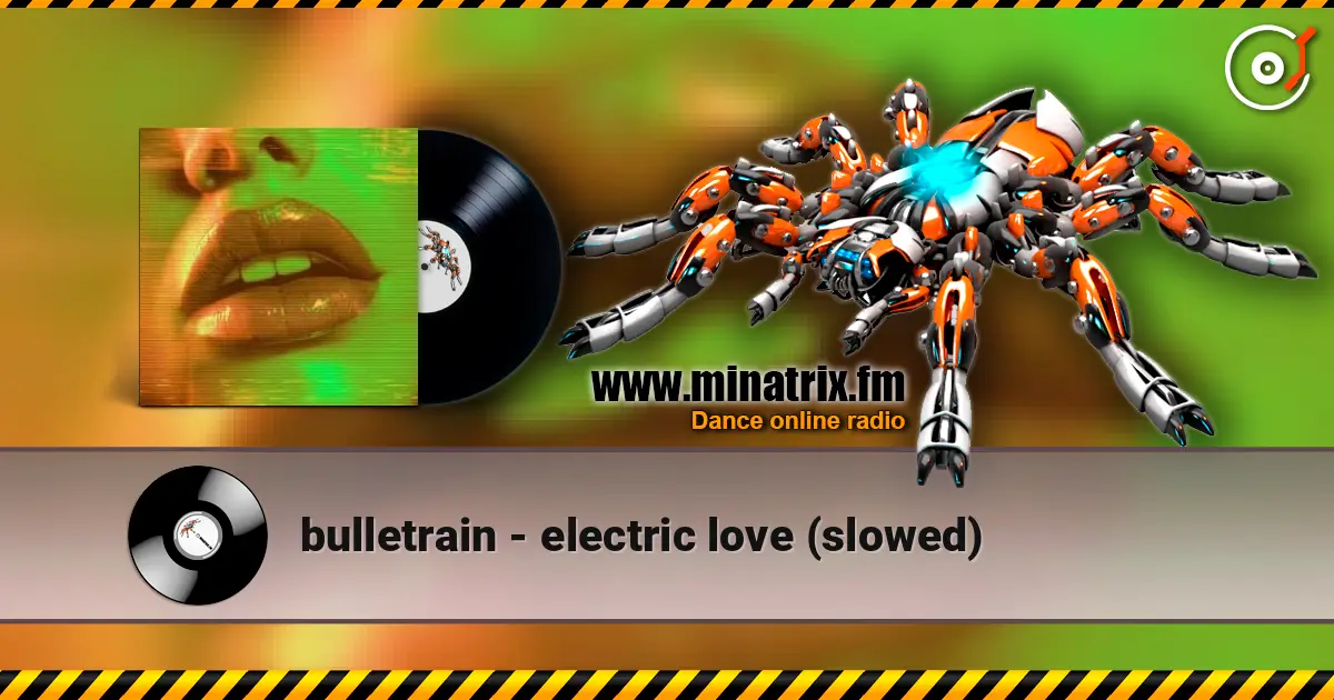 bulletrain - electric love (slowed) écouter en ligne en haute qualité | Minatrix.FM