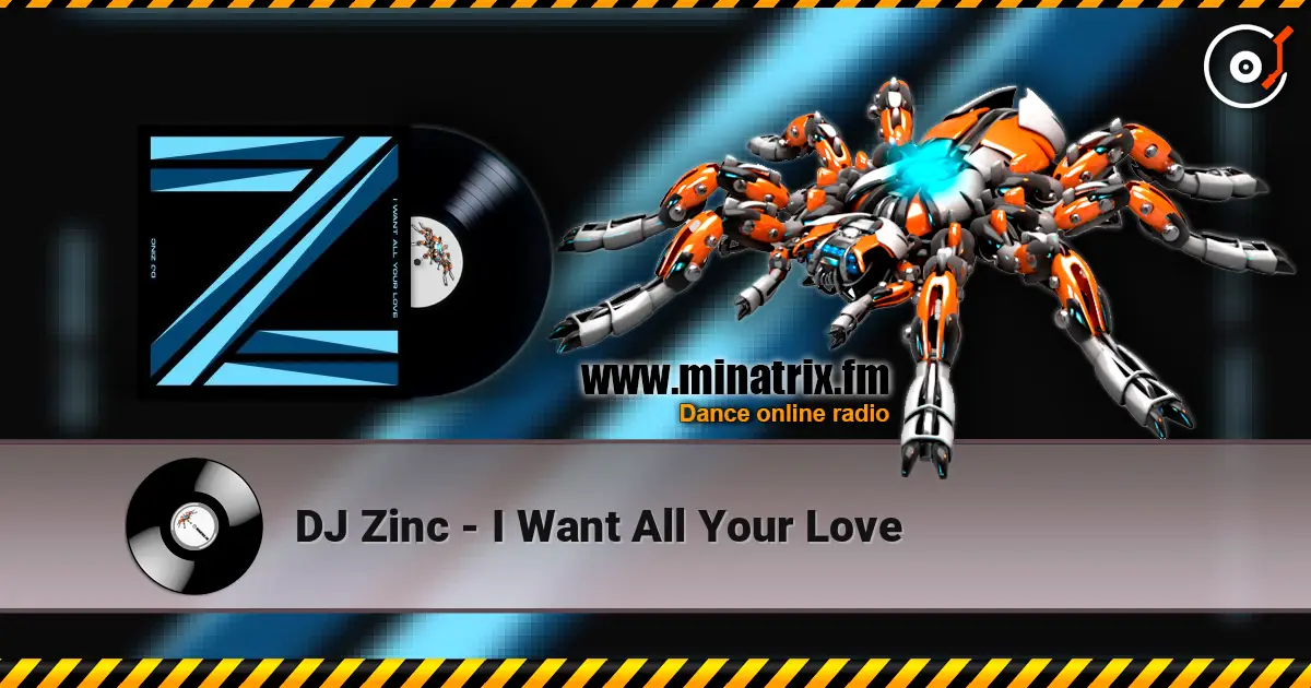 DJ Zinc - I Want All Your Love écouter en ligne en haute qualité | Minatrix.FM