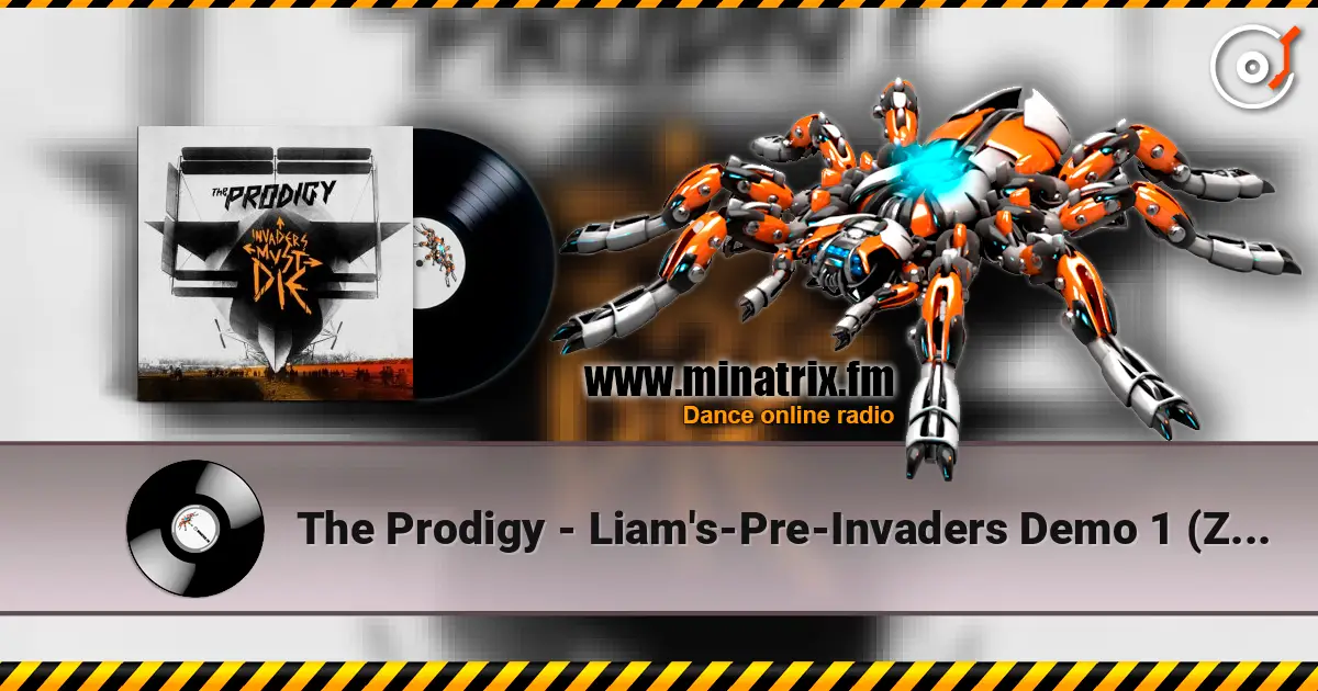 The Prodigy - Liam's-Pre-Invaders Demo 1 (Zane Lowe's BBC Radio 1 2010) écouter en ligne en haute qualité | Minatrix.FM