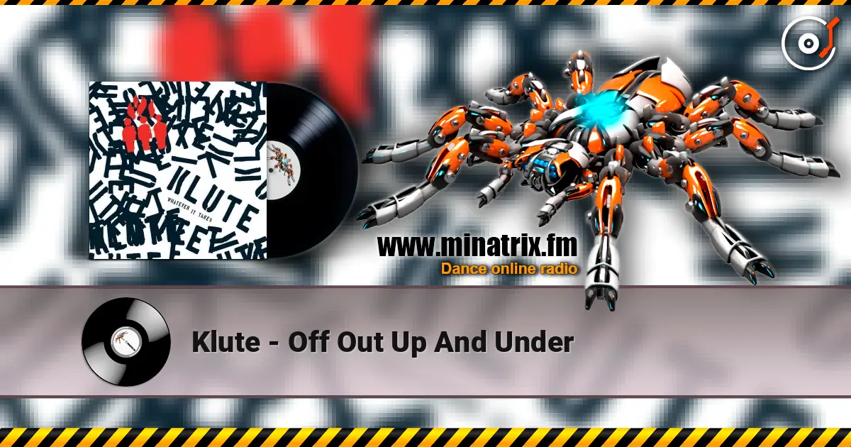 Klute - Off Out Up And Under écouter en ligne en haute qualité | Minatrix.FM