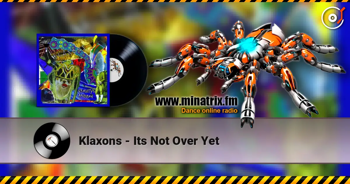 Klaxons - Its Not Over Yet écouter en ligne en haute qualité | Minatrix.FM