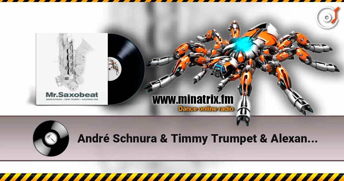 André Schnura & Timmy Trumpet & Alexandra Stan - Mr. Saxobeat écouter en ligne en haute qualité | Minatrix.FM