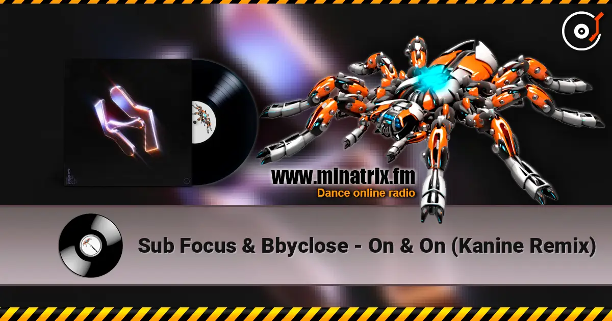 Sub Focus & Bbyclose - On & On (Kanine Remix) écouter en ligne en haute qualité | Minatrix.FM