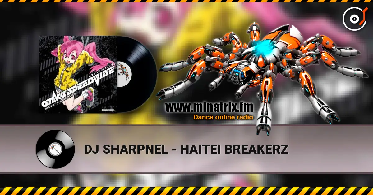 DJ SHARPNEL - HAITEI BREAKERZ écouter en ligne en haute qualité | Minatrix.FM