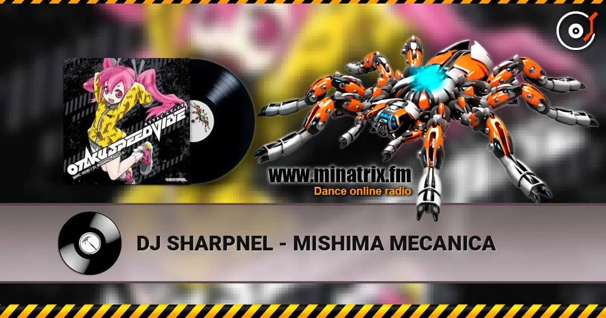 DJ SHARPNEL - MISHIMA MECANICA écouter en ligne en haute qualité | Minatrix.FM