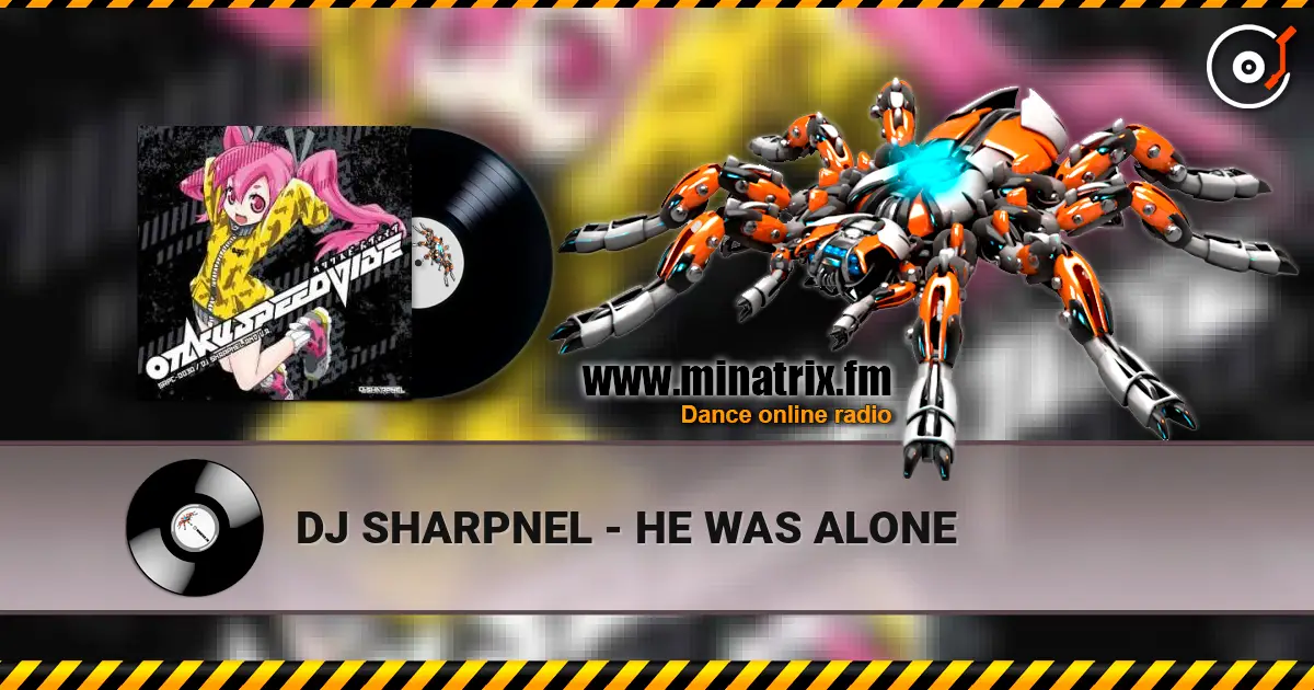 DJ SHARPNEL - HE WAS ALONE écouter en ligne en haute qualité | Minatrix.FM