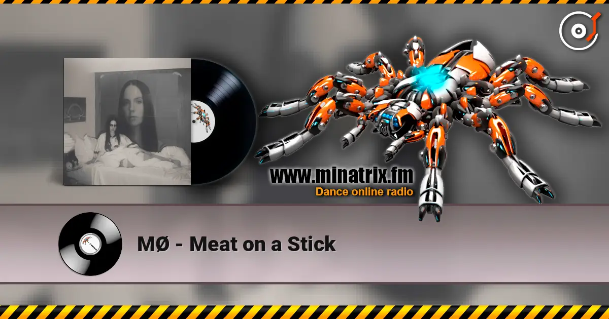 MØ - Meat on a Stick écouter en ligne en haute qualité | Minatrix.FM