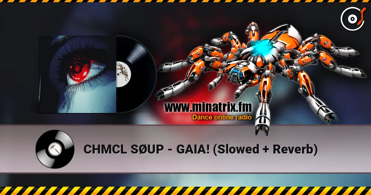 CHMCL SØUP - GAIA! (Slowed + Reverb) écouter en ligne en haute qualité | Minatrix.FM