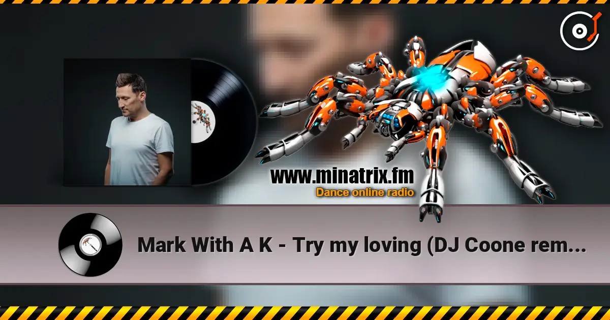 Mark With A K - Try my loving (DJ Coone remix) écouter en ligne en haute qualité | Minatrix.FM