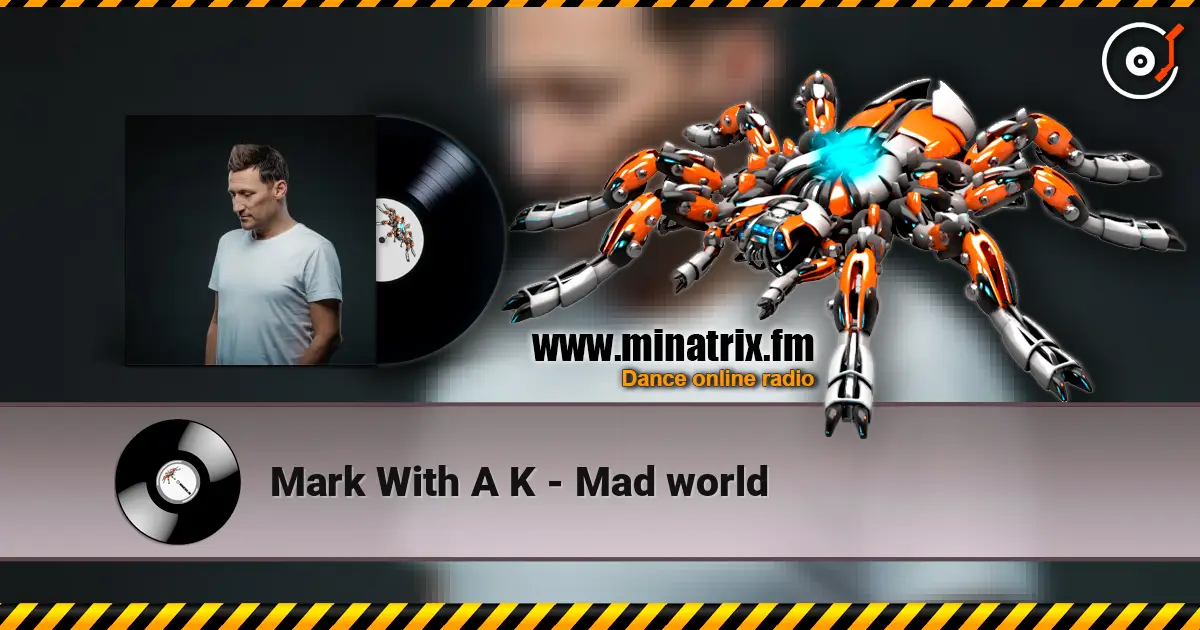 Mark With A K - Mad world écouter en ligne en haute qualité | Minatrix.FM