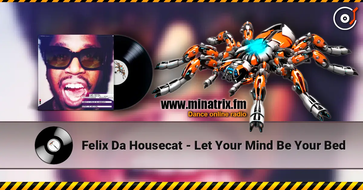 Felix Da Housecat - Let Your Mind Be Your Bed écouter en ligne en haute qualité | Minatrix.FM