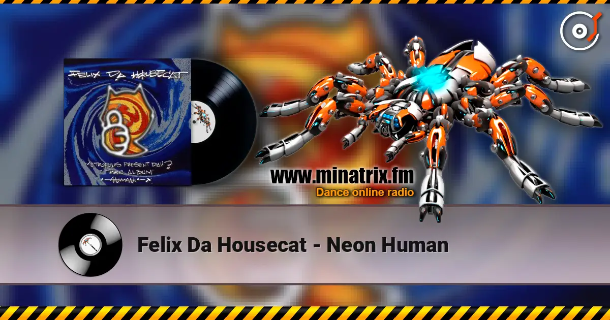 Felix Da Housecat - Neon Human écouter en ligne en haute qualité | Minatrix.FM