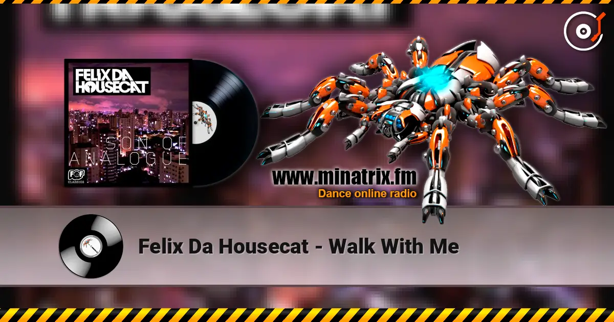 Felix Da Housecat - Walk With Me écouter en ligne en haute qualité | Minatrix.FM