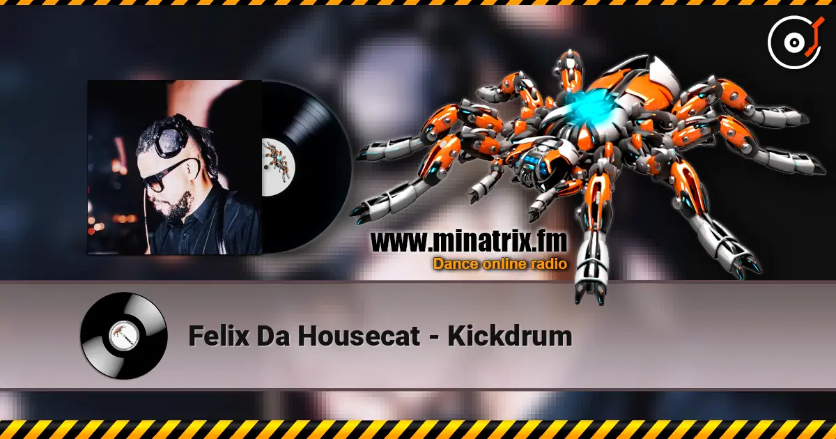Felix Da Housecat - Kickdrum écouter en ligne en haute qualité | Minatrix.FM