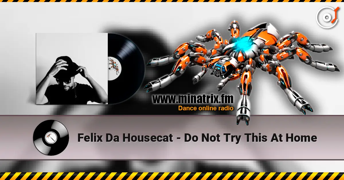 Felix Da Housecat - Do Not Try This At Home écouter en ligne en haute qualité | Minatrix.FM