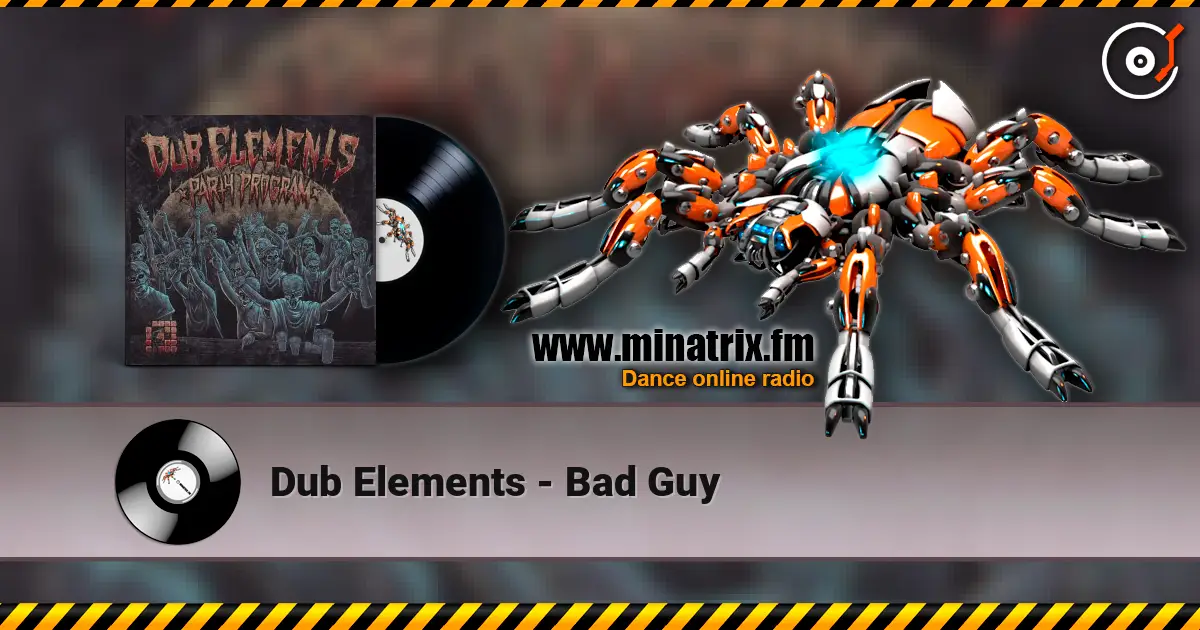 Dub Elements - Bad Guy écouter en ligne en haute qualité | Minatrix.FM