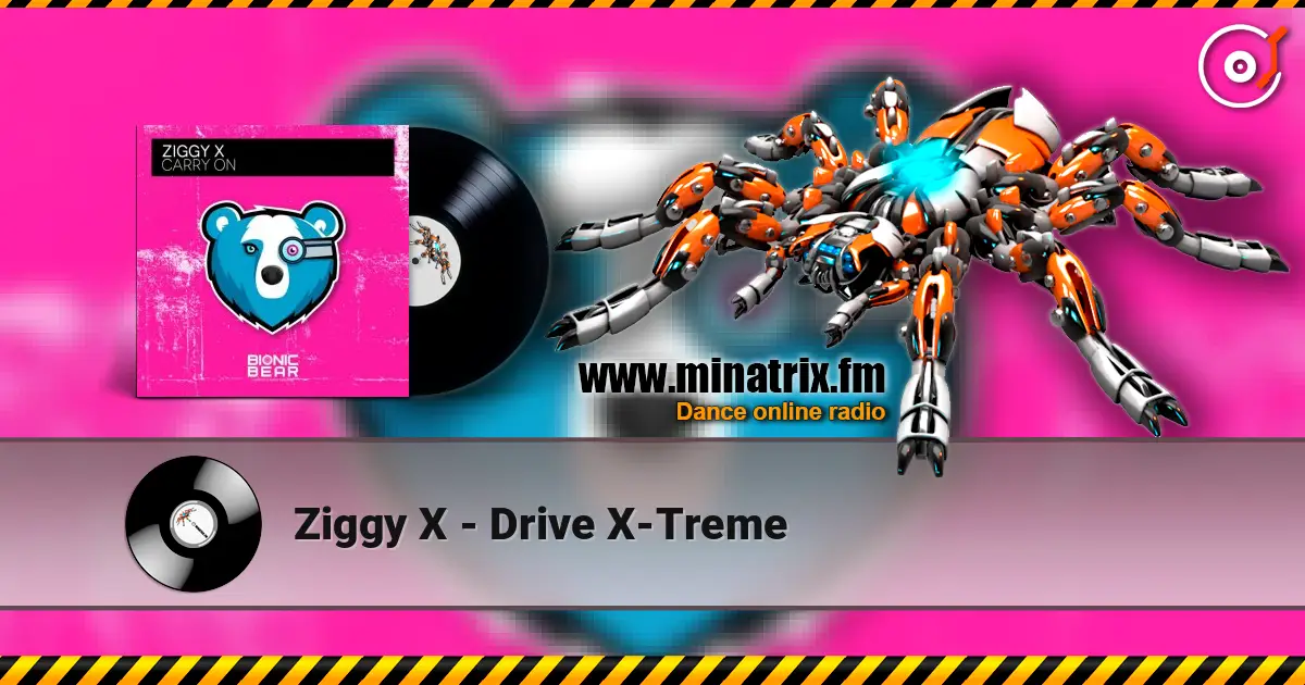 Ziggy X - Drive X-Treme écouter en ligne en haute qualité | Minatrix.FM