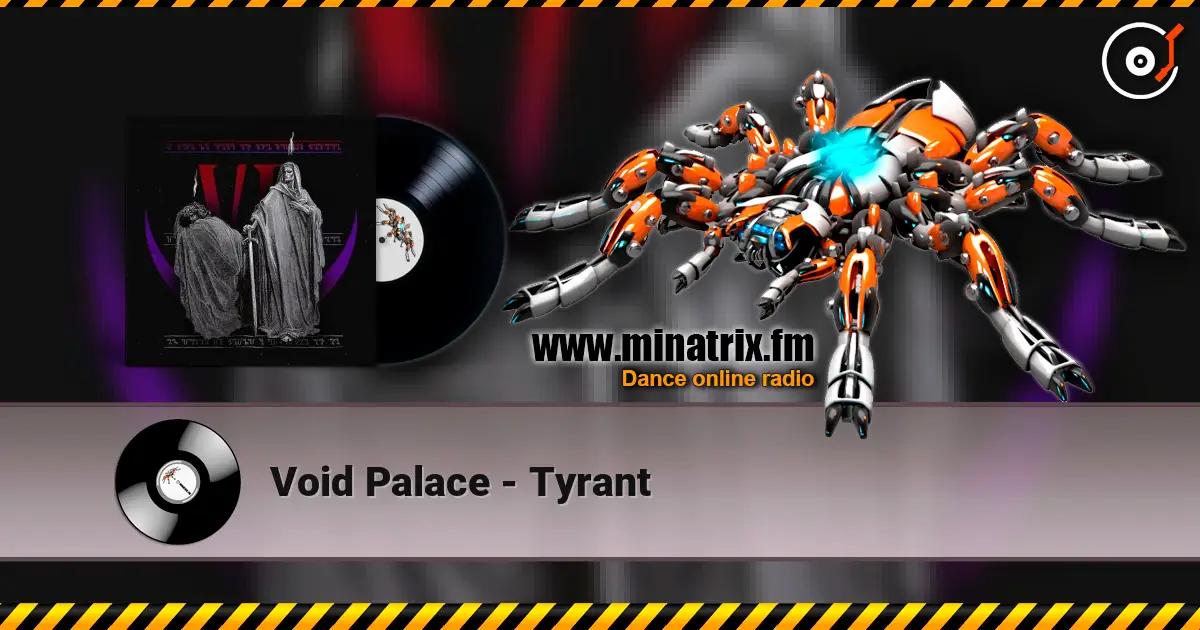 Void Palace - Tyrant écouter en ligne en haute qualité | Minatrix.FM