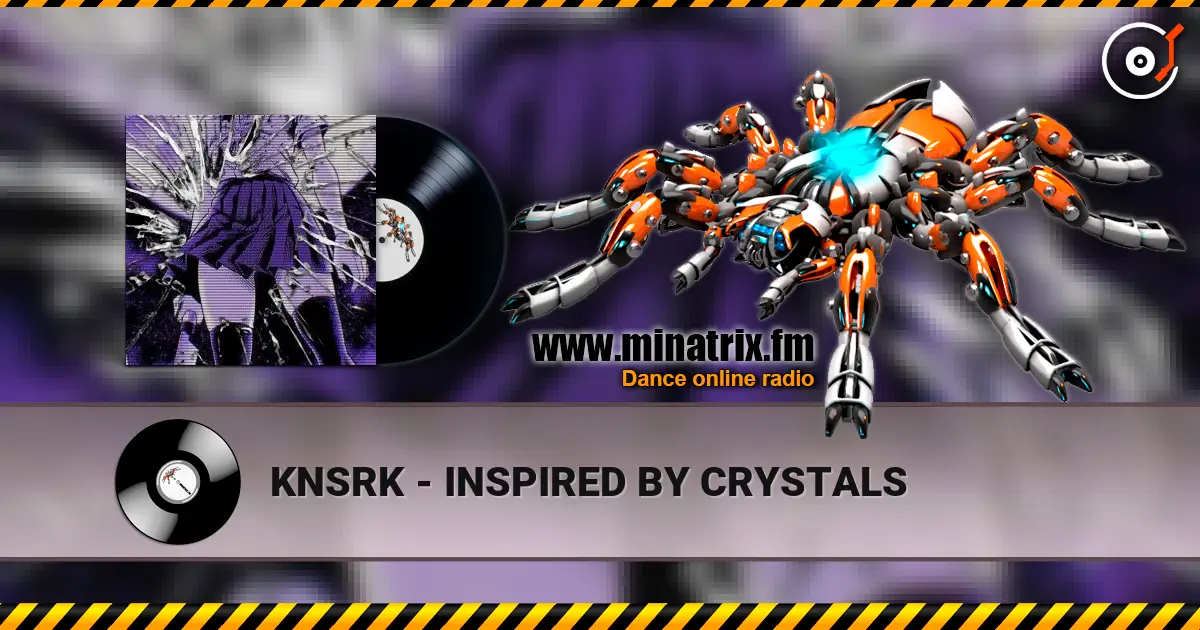 KNSRK - INSPIRED BY CRYSTALS écouter en ligne en haute qualité | Minatrix.FM