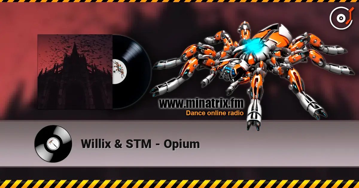 Willix & STM - Opium écouter en ligne en haute qualité | Minatrix.FM