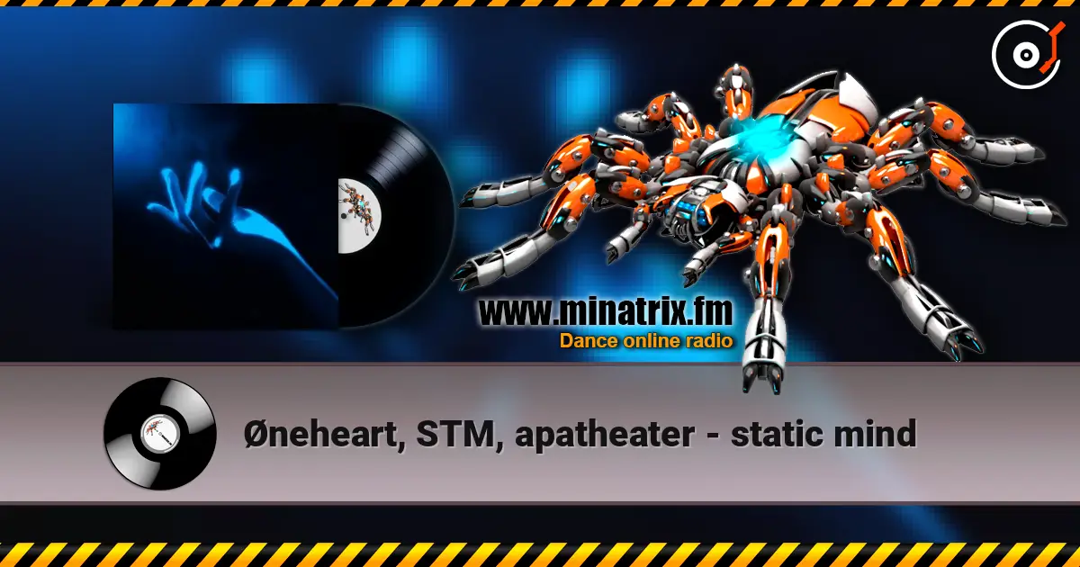 Øneheart, STM, apatheater - static mind écouter en ligne en haute qualité | Minatrix.FM