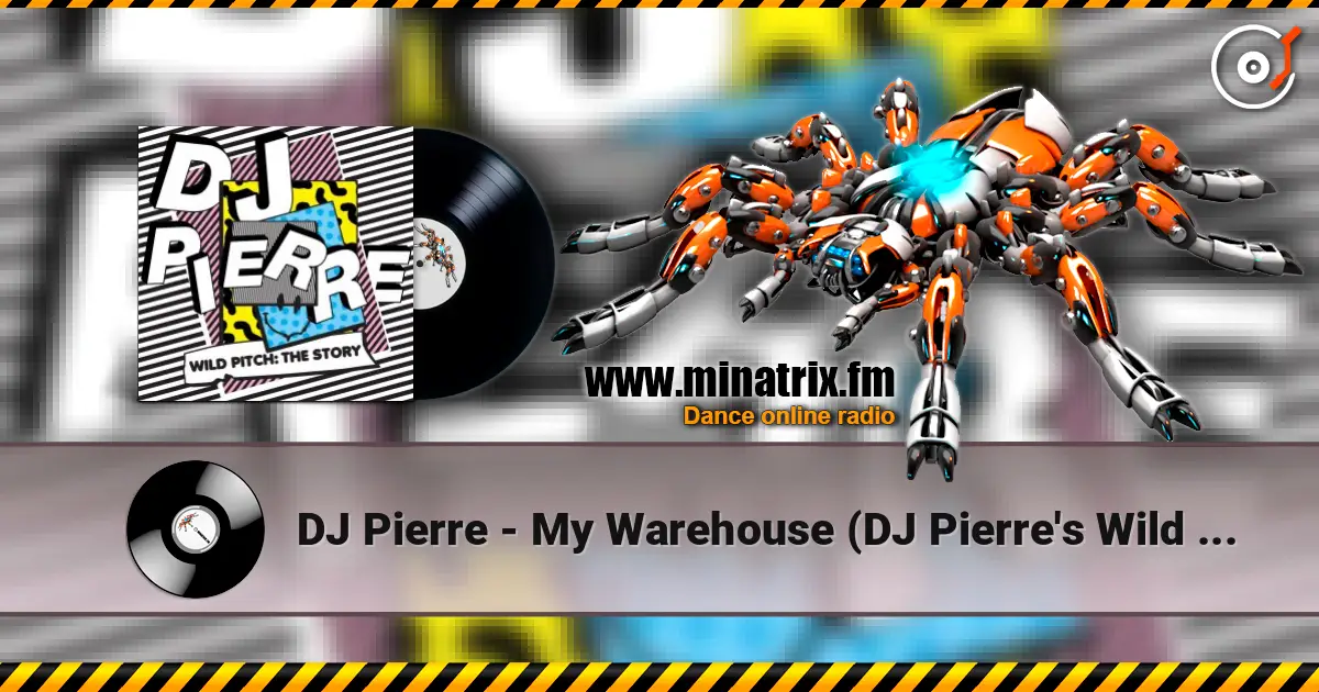 DJ Pierre - My Warehouse (DJ Pierre's Wild Pitch remix) écouter en ligne en haute qualité | Minatrix.FM