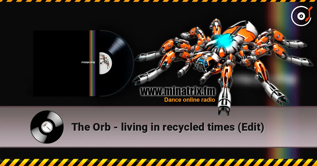 The Orb - living in recycled times (Edit) écouter en ligne en haute qualité | Minatrix.FM