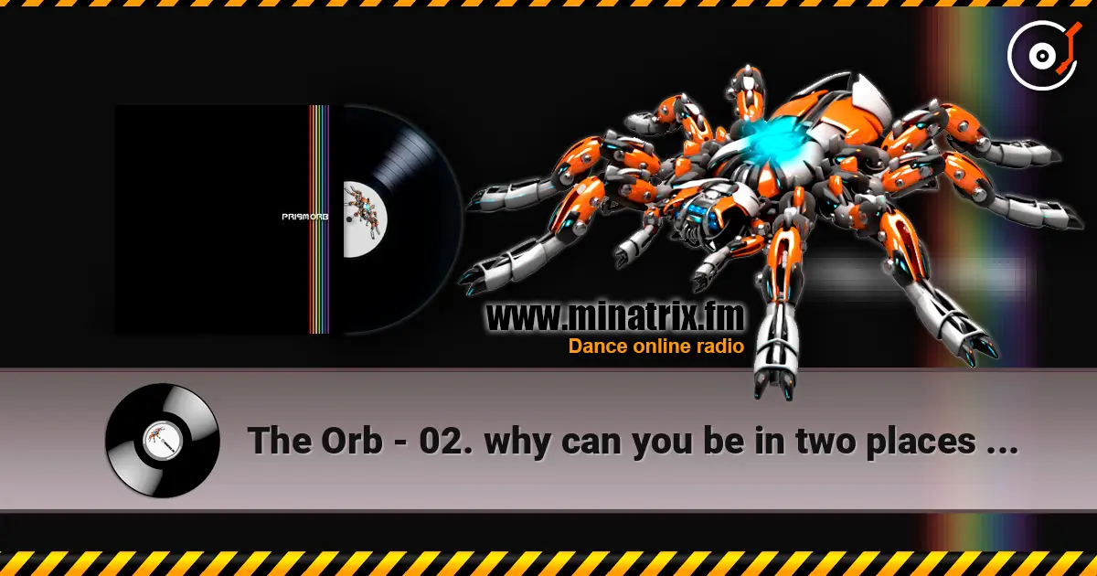 The Orb - 02. why can you be in two places (where’s gary mix) écouter en ligne en haute qualité | Minatrix.FM