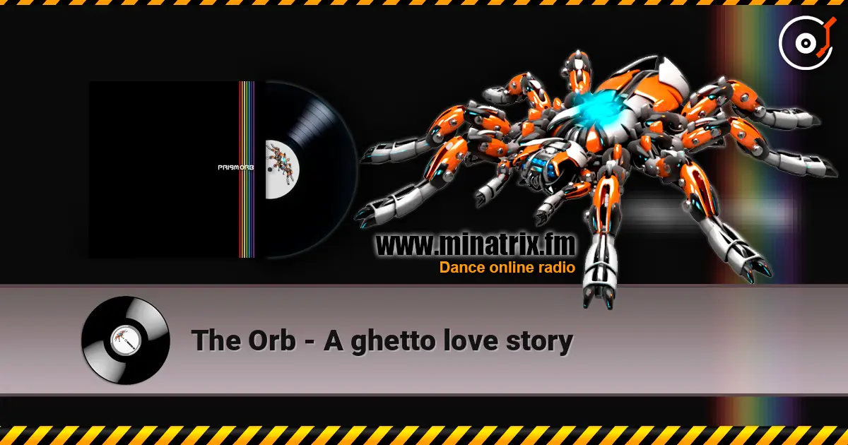 The Orb - A ghetto love story écouter en ligne en haute qualité | Minatrix.FM