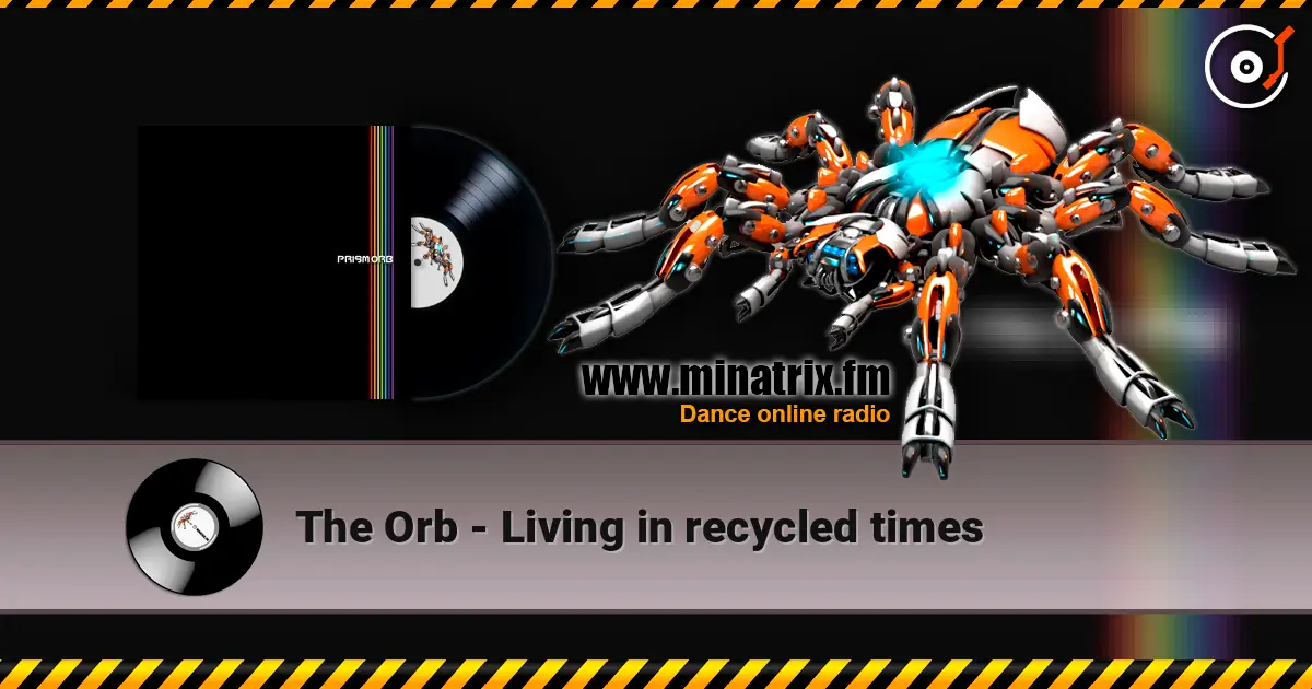 The Orb - Living in recycled times écouter en ligne en haute qualité | Minatrix.FM
