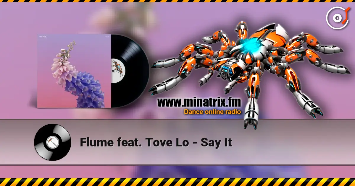 Flume feat. Tove Lo - Say It écouter en ligne en haute qualité | Minatrix.FM
