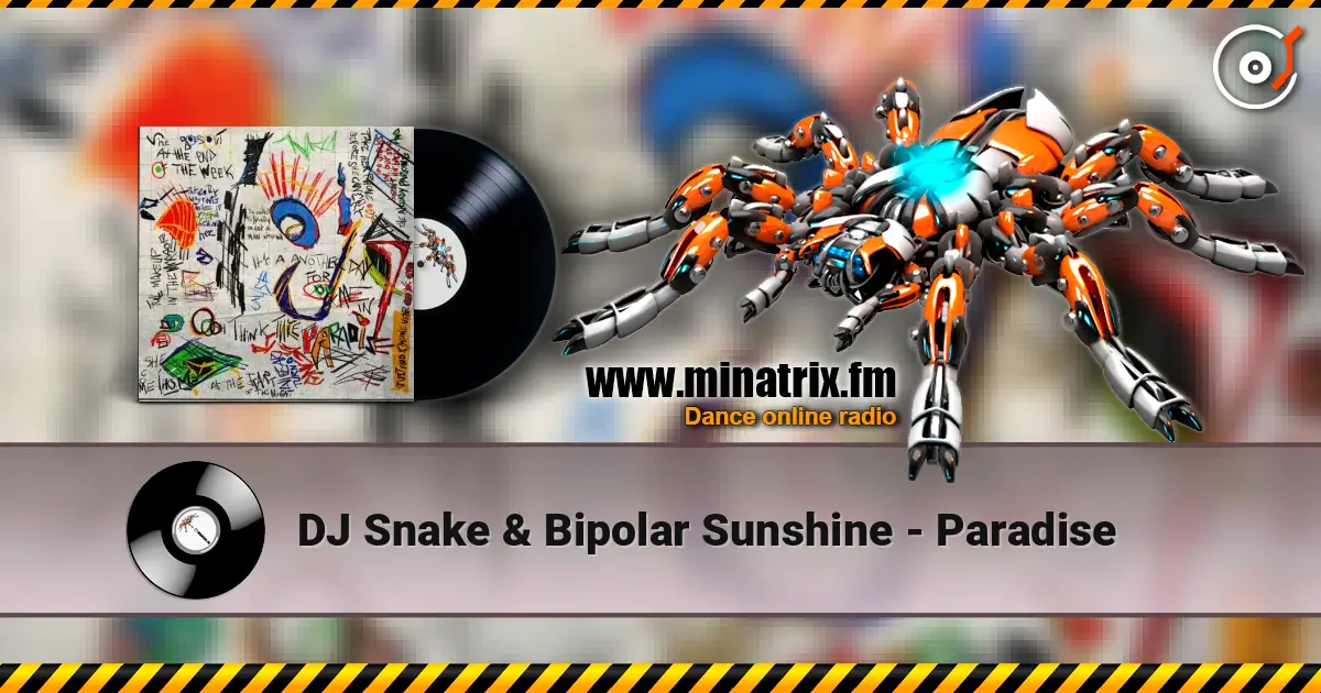 DJ Snake & Bipolar Sunshine - Paradise écouter en ligne en haute qualité | Minatrix.FM