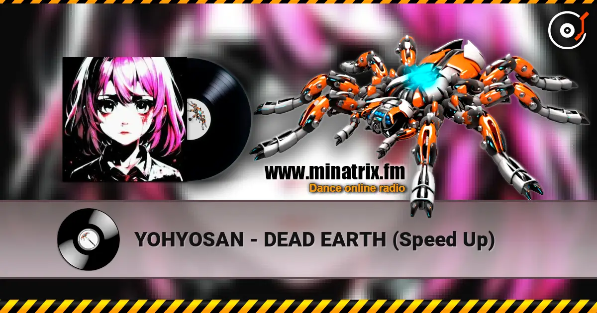 YOHYOSAN - DEAD EARTH (Speed Up) écouter en ligne en haute qualité | Minatrix.FM