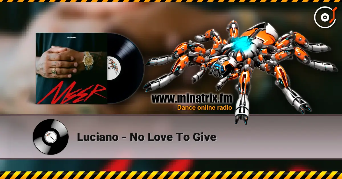 Luciano - No Love To Give écouter en ligne en haute qualité | Minatrix.FM