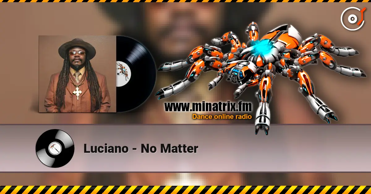 Luciano - No Matter écouter en ligne en haute qualité | Minatrix.FM