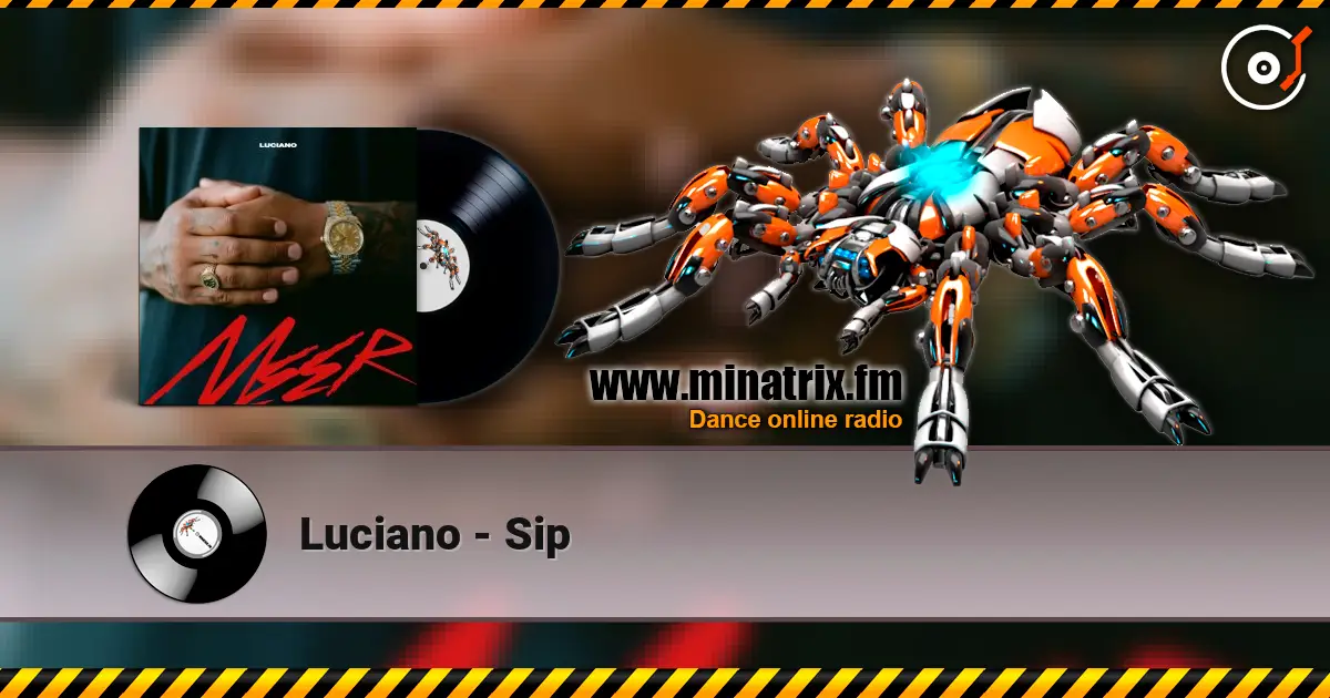Luciano - Sip écouter en ligne en haute qualité | Minatrix.FM